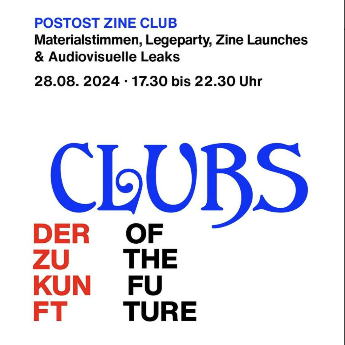 Postost Zine Club. Materialstimmen, Legeparty, Zine Launche & Audiovisuelle Leaks. 28.08.2024 17:30 bis 22:30 Uhr Clubs der Zukunft of the future in weißen Hintergrund. Clubs in Art Nouveau anmutende Schrift